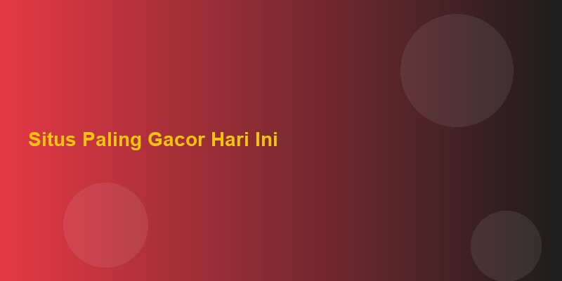 Situs Paling Gacor Hari Ini